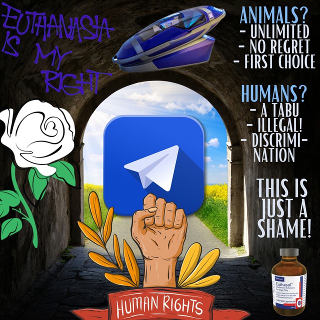 Euthanasia Telegram : It's time that government stop to decide about our lives / children - Assisted suicide is a human right!